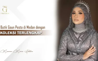 Butik Gaun Pesta di Medan dengan Koleksi Terlengkap