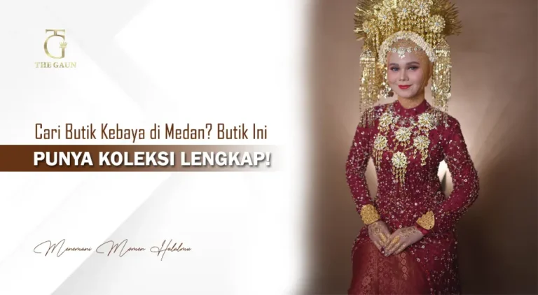 Cari Butik Kebaya di Medan? Butik Ini Punya Koleksi Lengkap!