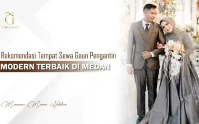 Rekomendasi Tempat Sewa Gaun Pengantin Modern Terbaik di Medan