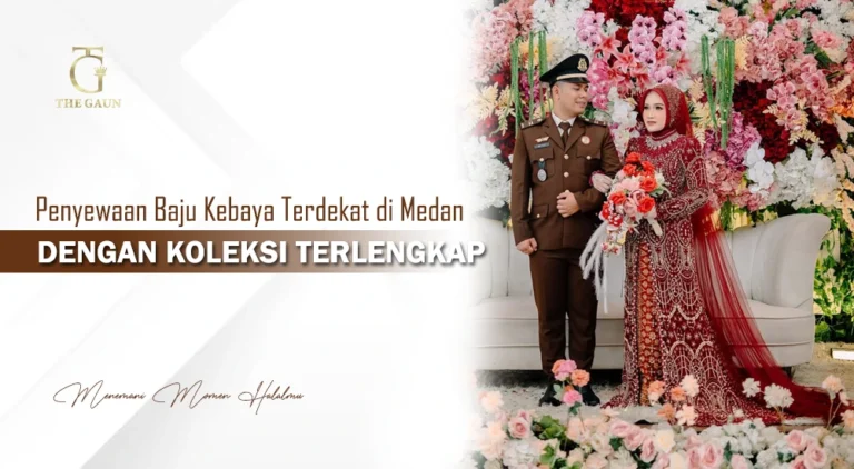 Penyewaan Baju Kebaya Terdekat di Medan dengan Koleksi Terlengkap