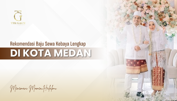 Rekomendasi Sewa Baju Kebaya Medan yang Lengkap
