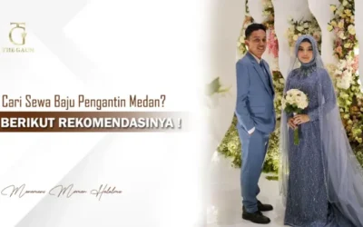 Cari Sewa Baju Pengantin Medan? Berikut Rekomendasinya!