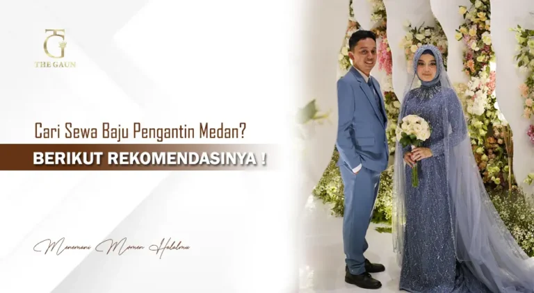 Cari Sewa Baju Pengantin Medan? Berikut Rekomendasinya!