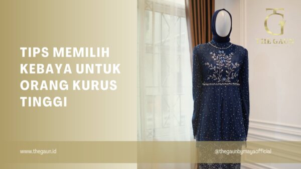 Tips Memilih Kebaya untuk Orang Kurus Tinggi
