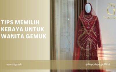 Tips Memilih Kebaya untuk Wanita Gemuk