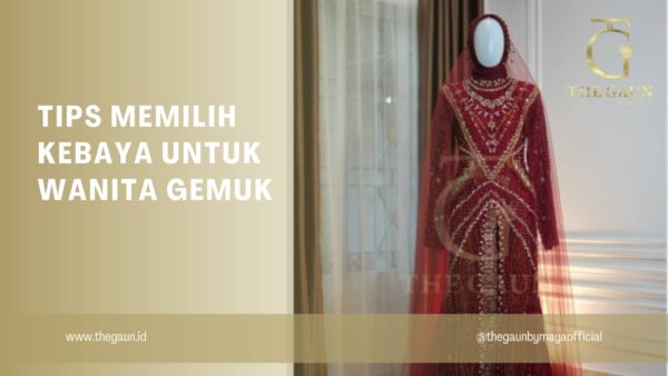 Tips Memilih Kebaya untuk Wanita Gemuk